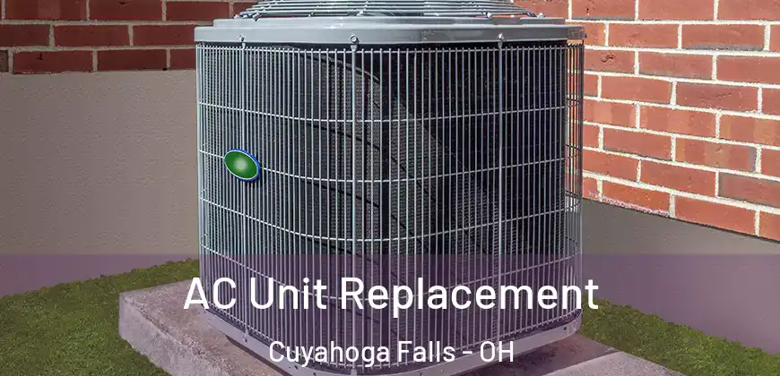  AC Unit Replacement Cuyahoga Falls - OH