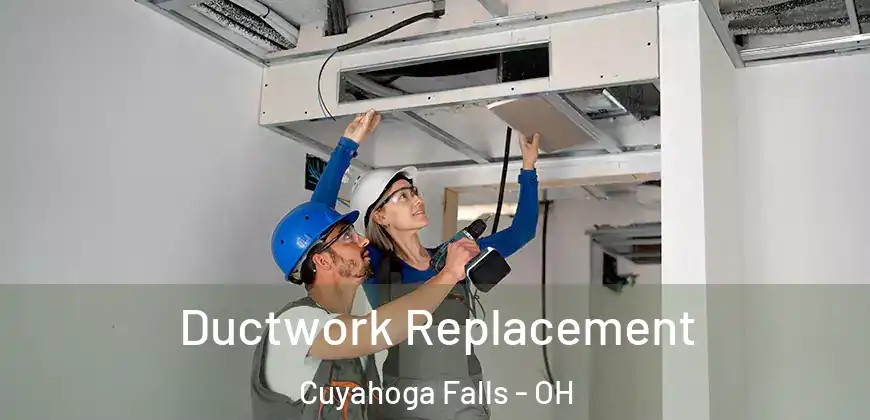  Ductwork Replacement Cuyahoga Falls - OH