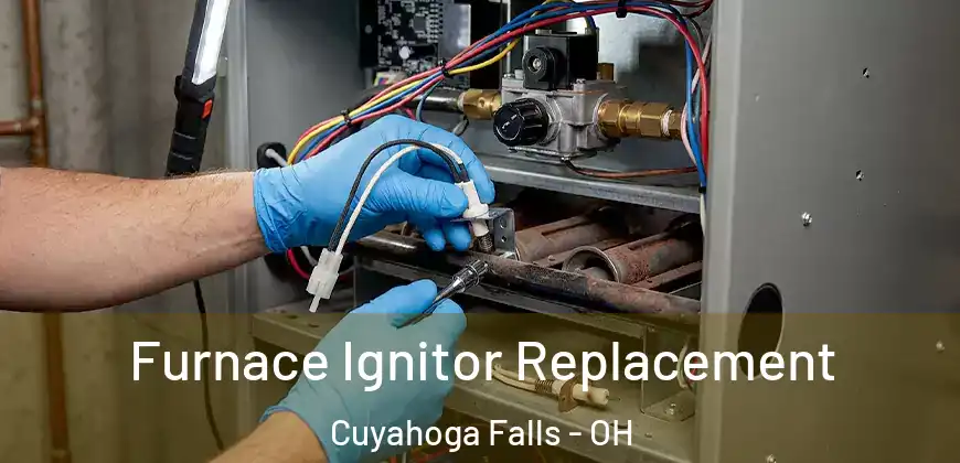  Furnace Ignitor Replacement Cuyahoga Falls - OH