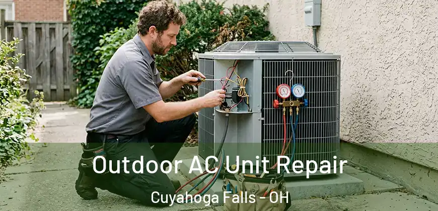 Outdoor AC Unit Repair Cuyahoga Falls - OH