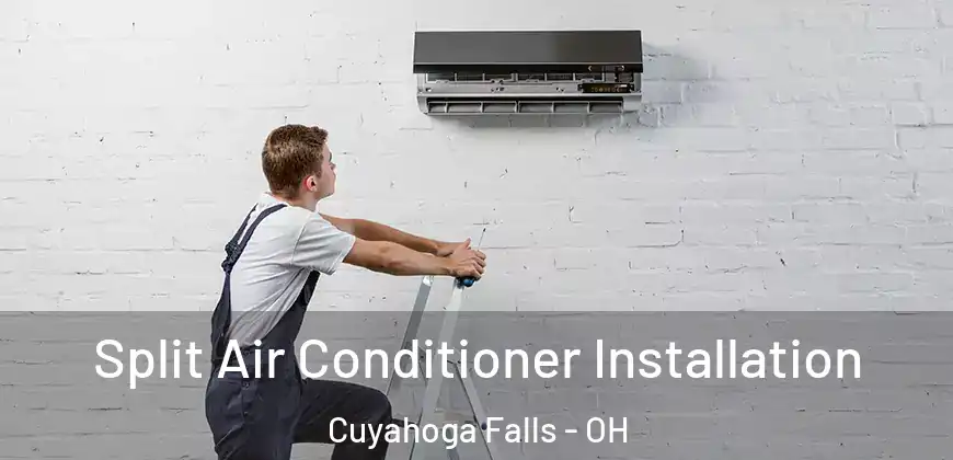  Split Air Conditioner Installation Cuyahoga Falls - OH